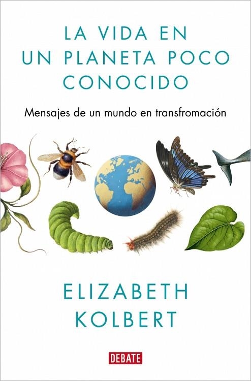 LA VIDA EN UN PLANETA POCO CONOCIDO. MENSAJES DE UN MUNDO EN TRANSFORMACIÓN | 9791387600730 | KOLBERT, ELIZABETH
