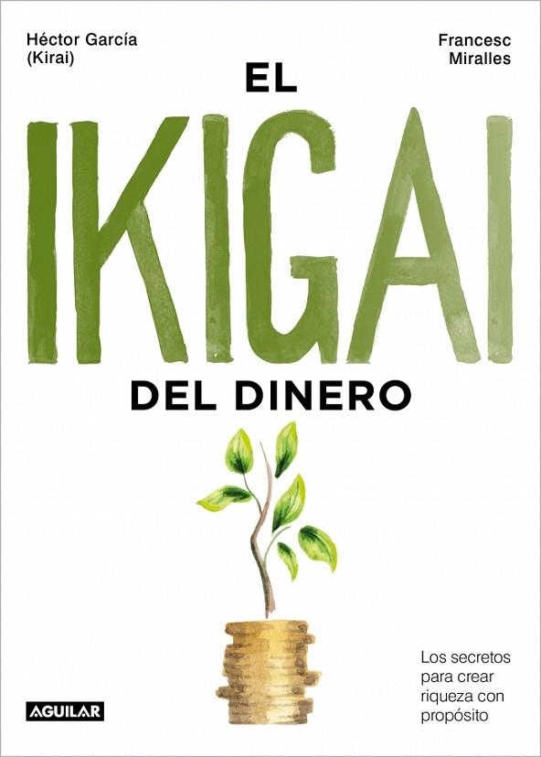 EL IKIGAI DEL DINERO. LOS SECRETOS PARA CREAR RIQUEZA CON PROPÓSITO | 9788403525603 | GARCÍA (KIRAI), HÉCTOR/MIRALLES, FRANCESC