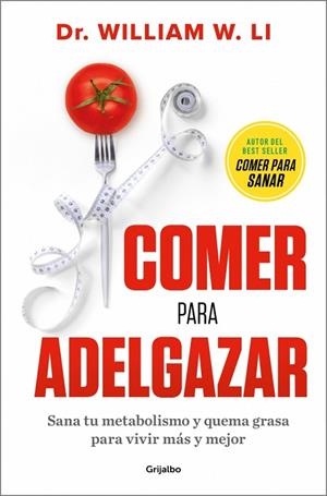 COMER PARA ADELGAZAR SANA TU METABOLISMO Y QUEMA GRASA PARA VIVIR MÁS Y MEJOR | 9788425372599 | LI, DR. WILLIAM W.