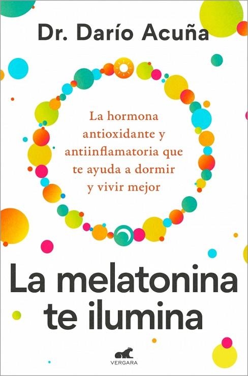 LA MELATONINA TE ILUMINA LA HORMONA ANTIOXIDANTE Y ANTIINFLAMATORIA QUE TE AYUDA A DORMIR Y VIVIR MEJOR | 9788410467910 | ACUÑA, DR. DARÍO