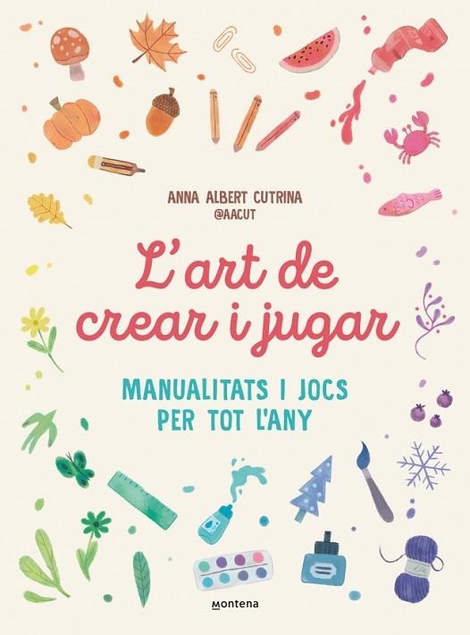 L'ART DE CREAR I JUGAR. MANUALITATS I JOCS PER TOT L’ANY? | 9791387724351 | ALBERT CUTRINA (@AACUT), ANNA