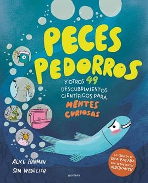 PECES PEDORROS Y OTROS 49 DESCUBRIMIENTOS CIENTÍFICOS PARA MENTES CURIOSAS. ¡LA CIENCIA ES UNA PASADA CON ESTOS DATOS ALUCINANTES! | 9791387724559 | HARMAN, ALICE/WEDELICH, SAM