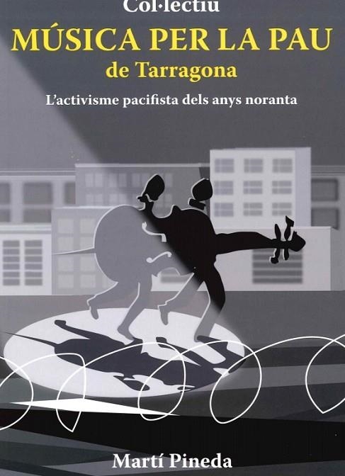 COL·LECTIU MÚSICA PER LA PAU DE TARRAGONA. L’ACTIVISME PACIFISTA DELS ANYS NORANTA | 9788412995374 | PINEDA, MARTÍ