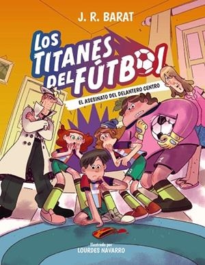 LOS TITANES DEL FÚTBOL 4: EL ASESINATO DEL DELANTERO CENTRO | 9788414360026 | BARAT, J. R.