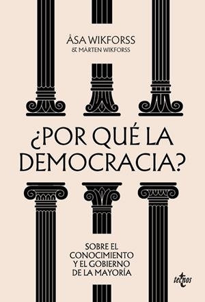 ¿POR QUÉ LA DEMOCRACIA? SOBRE EL CONOCIMIENTO Y EL GOBIERNO DE LA MAYORÍA | 9788430994113 | WIKFORSS, ÅSA