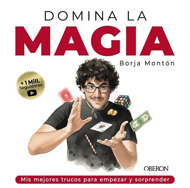 DOMINA LA MAGIA. MIS MEJORES TRUCOS PARA EMPEZAR Y SORPRENDER | 9791387775209 | MONTÓN RODRÍGUEZ, BORJA