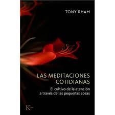 LAS MEDITACIONES COTIDIANAS EL CULTIVO DE LA ATENCIÓN A TRAVÉS DE LAS PEQUEÑAS COSAS | 9788411214216 | RHAM, TONY