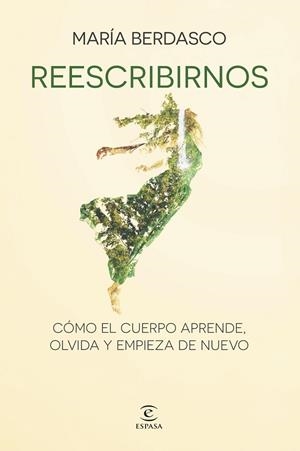 REESCRIBIRNOS CÓMO EL CUERPO APRENDE, OLVIDA Y EMPIEZA DE NUEVO | 9788467080704 | BERDASCO, MARÍA
