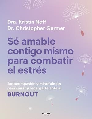 SÉ AMABLE CONTIGO MISMO PARA COMBATIR EL ESTRÉS | 9788449345166 | NEFF, KRISTIN/GERMER, CHRISTOPHER K.