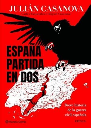 ESPAÑA PARTIDA EN DOS. BREVE HISTORIA DE LA GUERRA CIVIL ESPAÑOLA (NOVELA GRAFICA) | 9788491998686 | CASANOVA, JULIÁN/ESQUEMBRE, CARLES/CASANOVA, MIGUEL