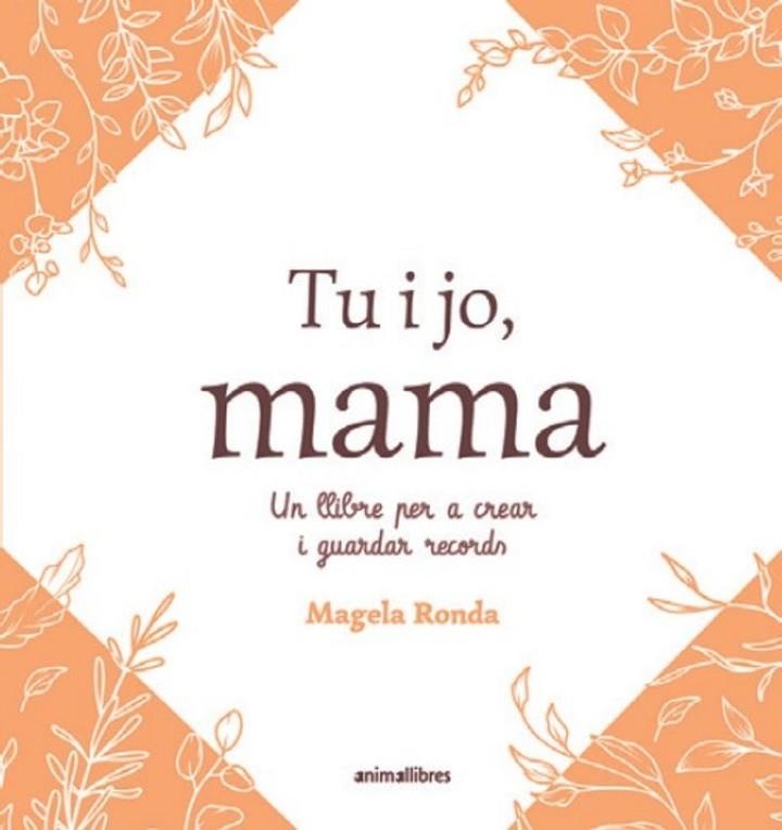 TU I JO, MAMA. UN LLIBRE PER A CREAR I GUARDAR RECORDS | 9791387847463 | RONDA, MAGELA