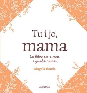 TU I JO, MAMA. UN LLIBRE PER A CREAR I GUARDAR RECORDS | 9791387847463 | RONDA, MAGELA