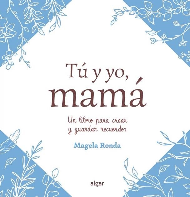 TÚ Y YO, MAMÁ. UN LIBRO PARA CREAR Y GUARDAR RECUERDOS | 9788491429142 | RONDA, MAGELA