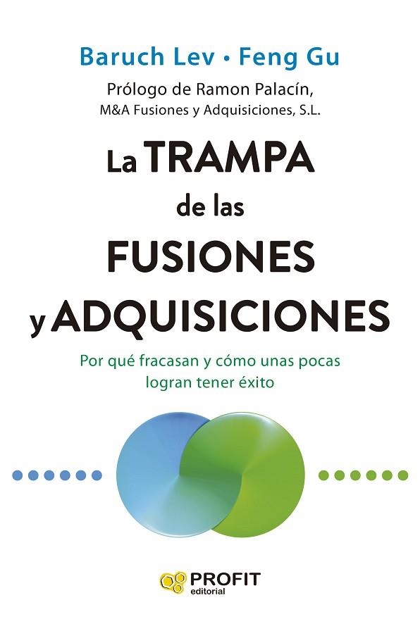 LA TRAMPA DE LAS FUSIONES Y ADQUISICIONES. POR QUÉ FRACASAN Y CÓMO UNAS POCAS LOGRAN TENER ÉXITO | 9791387796167 | LEV, BARUCH/GU, FENG