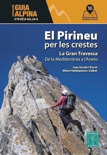 EL PIRINEU PER LES CRESTES. LA GRAN TRAVESSA DE LA MEDITERRANIA AL,ANETO (16 MAPES) | 9788470112041 | ESCALÉ I BOSCH, JOAN