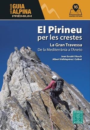 EL PIRINEU PER LES CRESTES. LA GRAN TRAVESSA DE LA MEDITERRANIA AL,ANETO (16 MAPES) | 9788470112041 | ESCALÉ I BOSCH, JOAN