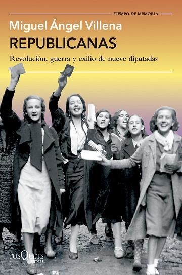 REPUBLICANAS REVOLUCIÓN, GUERRA Y EXILIO DE NUEVE DIPUTADAS | 9788411077088 | VILLENA, MIGUEL ÁNGEL