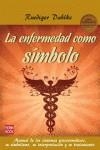 LA ENFERMENDAD COMO SIMBOLO. MANUAL DE LOS SÍNTOMAS PSICOSOMÁTICOS, SU SIMBOLISMO, SU INTERPRETACIÓN.. | 9788499172415 | DAHLKE, RUEDIGER