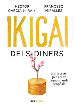 IKIGAI DELS DINERS. ELS SECRETS PER CREAR RIQUESA AMB PROPOSIT | 9788411732024 | MIRALLES CONTIJOCH, FRANCESC/GARCÍA PUIGCERVER, HECTOR