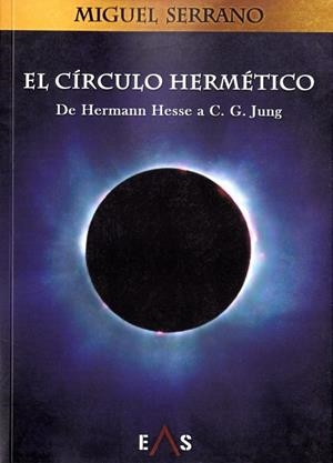 EL CÍRCULO HERMÉTICO. DE HERMANN HESSE A C.G. JUNG | 9788494700736 | SERRANO FERNÁNDEZ, MIGUEL