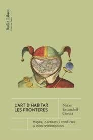 L'ART D'HABITAR LA FRONTERA. MAPES, IDENTITATS I CONFLICTES AL MÓN CONTEMPORANI | 9791387687083 | ESCANDELL GARCIA, NATXO