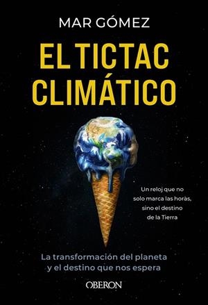 EL TICTAC CLIMÁTICO. LA TRANSFORMACIÓN DEL PLANETA Y EL DESTINO QUE NOS ESPERA | 9791387775049 | GÓMEZ, MAR