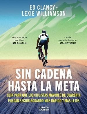 SIN CADENA HASTA LA META. GUÍA PARA QUE LOS CICLISTAS MAYORES DE CUARENTA PUEDAN SEGUIR RODANDO MÁS RÁPIDO Y MAS LEJOS | 9791387915124 | CLANCY, ED/WILLIAMSON, LEXIE