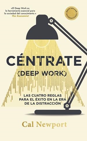 CÉNTRATE (DEEP WORK) LAS CUATRO REGLAS PARA EL EXITO EN LA ERA DE LA DISTRACCION (EDICIÓN ESPECIAL) | 9788411004909 | NEWPORT, CAL