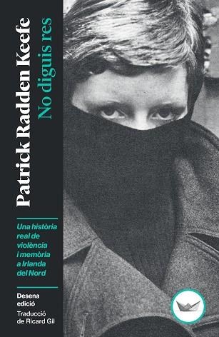 NO DIGUIS RES UNA HISTÒRIA REAL DE VIOLÈNCIA I MEMÒRIA A IRLANDA DEL NORD | 9791387726492 | RADDEN KEEFE, PATRICK