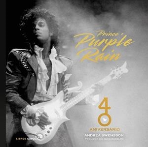 PRINCE + PURPLE RAIN. 40 ANIVERSARIO | 9788448043698 | SWENSSON, ANDREA