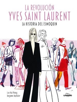 LA REVOLUCIÓN YVES SAINT LAURENT. LA HISTORIA DEL ESMOQUIN | 9791387761516 | HUI PHANG, LOO/BACHELIER, BENJAMIN