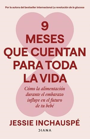 9 MESES QUE CUENTAN PARA TODA LA VIDA. CÓMO LA ALIMENTACIÓN DURANTE EL EMBARAZO INFLUYE EN EL FUTURO DE TU BEBÉ | 9788411193221 | INCHAUSPÉ, JESSIE