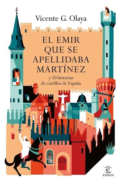 EL EMIR QUE SE APELLIDABA MARTÍNEZ Y 20 HISTORIAS DE CASTILLOS DE ESPAÑA | 9788467080766 | G. OLAYA, VICENTE
