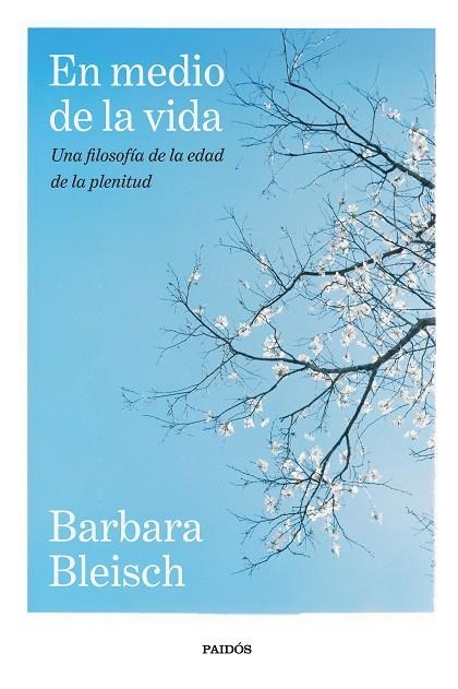 EN MEDIO DE LA VIDA UNA FILOSOFÍA DE LA EDAD DE LA PLENITUD | 9788449345364 | BLEISCH, BARBARA