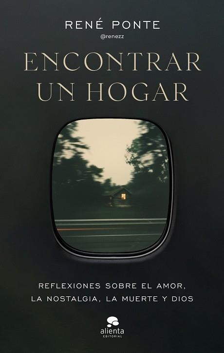 ENCONTRAR UN HOGAR REFLEXIONES SOBRE EL AMOR, LA NOSTALGIA, LA MUERTE Y DIOS | 9788413445090 | RENÉ PONTE (@RENEZZ)