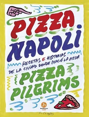 PIZZA NAPOLI. RECETAS E HISTORIAS DE LA CIUDAD DONDE NACIÓ LA PIZZA | 9788419509512 | BROWN, DAVE/ELLIOT, JAMES Y THOM/ELLIOT, THOM