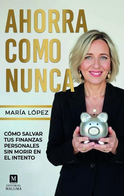 AHORRA COMO NUNCA. CÓMO SALVAR TUS FINANZAS SIN MORIR EN EL INTENTOCÓMO SALVAR TUS FINANZAS SIN MORIR EN EL INTENTO | 9791399118964 | LÓPEZ ROBLEDO, MARÍA