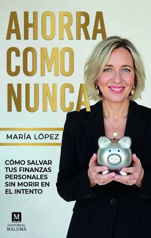 AHORRA COMO NUNCA. CÓMO SALVAR TUS FINANZAS SIN MORIR EN EL INTENTOCÓMO SALVAR TUS FINANZAS SIN MORIR EN EL INTENTO | 9791399118964 | LÓPEZ ROBLEDO, MARÍA