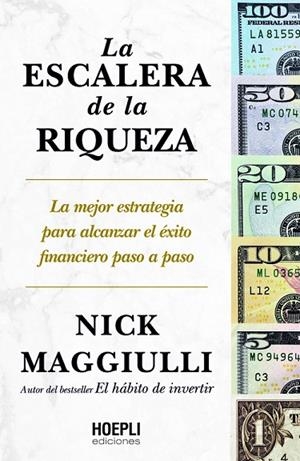 LA ESCALERA DE LA RIQUEZA. LA MEJOR ESTRATEGIA PARA ALCANZAR EL ÉXITO FINANCIERO PASO A PASO | 9791254990841 | MAGGIULLI, NICK