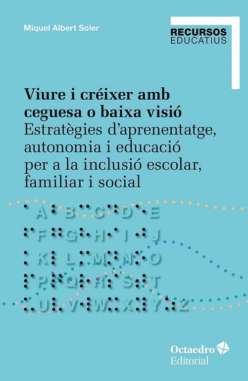 VIURE I CRÉIXER AMB CEGUESA O BAIXA VISIÓ. ESTRATÈGIES D’APRENENTATGE, AUTONOMIA I EDUCACIÓ PER A LA INCLUSIÓ ESCOLAR, FAMI | 9788410792166 | SOLER, MIQUEL ALBERT