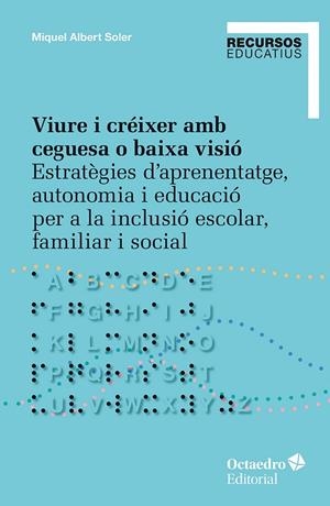 VIURE I CRÉIXER AMB CEGUESA O BAIXA VISIÓ. ESTRATÈGIES D’APRENENTATGE, AUTONOMIA I EDUCACIÓ PER A LA INCLUSIÓ ESCOLAR, FAMI | 9788410792166 | SOLER, MIQUEL ALBERT