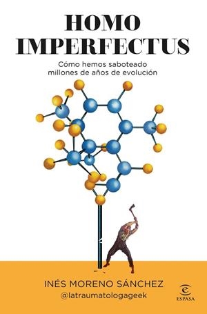 HOMO IMPERFECTUS CÓMO HEMOS SABOTEADO MILLONES DE AÑOS DE EVOLUCIÓN | 9788467080940 | INÉS MORENO SÁNCHEZ @LATRAUMATOLOGAGEEK