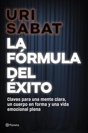 LA FÓRMULA DEL ÉXITO. CLAVES PARA UNA MENTE CLARA, UN CUERPO EN FORMA Y UNA VIDA EMOCIONAL PLENA | 9788408318071 | SABAT, URI