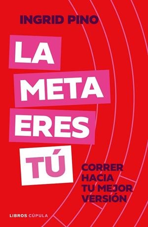 LA META ERES TÚ. CORRER HACIA TU MEJOR VERSIÓN | 9788448045920 | PINO, INGRID