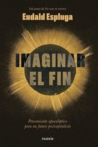 IMAGINAR EL FIN PENSAMIENTO APOCALÍPTICO PARA UN FUTURO POSTCAPITALISTA | 9788449345234 | ESPLUGA, EUDALD