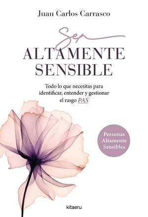 SER ALTAMENTE SENSIBLE. TODO LO QUE NECESITAS PARA IDENTIFICAR, ENTENDER Y GESTIONAR EL RASGO PAS | 9788410428416 | CARRASCO GARCÍA, JUAN CARLOS