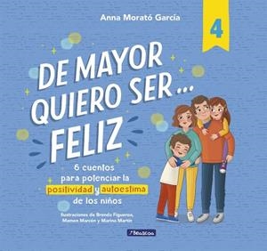 DE MAYOR QUIERO SER... FELIZ 4 6 CUENTOS PARA POTENCIAR LA POSITIVIDAD Y AUTOESTIMA DE LOS NIÑOS | 9788448872830 | MORATÓ GARCÍA, ANNA