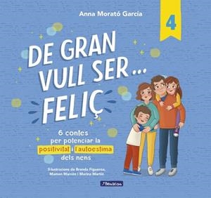 DE GRAN VULL SER... FELIÇ 4 6 CONTES PER POTENCIAR LA POSITIVITAT I L'AUTOESTIMA DELS NENS | 9788448872847 | MORATÓ GARCÍA, ANNA