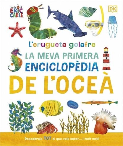 L'ERUGUETA GOLAFRE: LA MEVA PRIMERA ENCICLOPÈDIA DE L'OCEÀ | 9780241788509