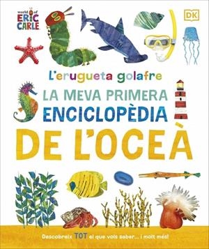 L'ERUGUETA GOLAFRE: LA MEVA PRIMERA ENCICLOPÈDIA DE L'OCEÀ | 9780241788509